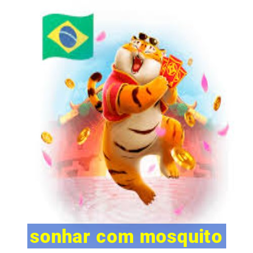 sonhar com mosquito